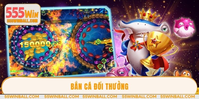 Bắn cá đổi thưởng - Địa điểm săn boss khủng cực đã tay
