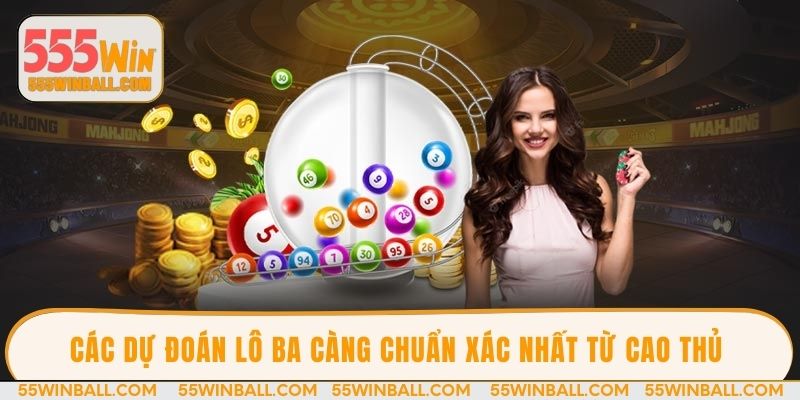 Các dự đoán lô ba càng chuẩn xác nhất từ cao thủ