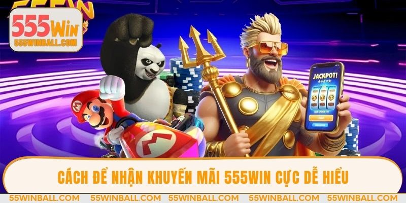Cách để nhận khuyến mãi 555win cực dễ hiểu
