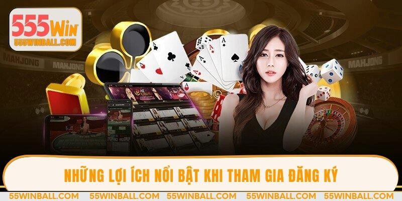 Những lợi ích nổi bật khi tham gia đăng ký