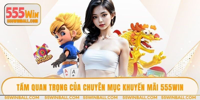 Tầm quan trọng của chuyên mục khuyến mãi 555win