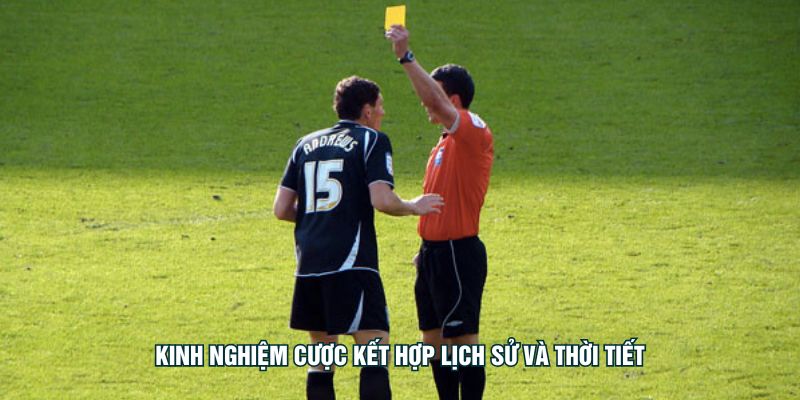 Kinh nghiệm cược kết hợp lịch sử và thời tiết